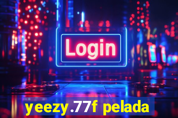 yeezy.77f pelada